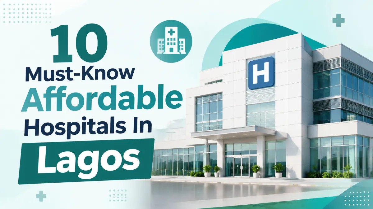 10 Must-Know Affordable Hospitals In Lagos